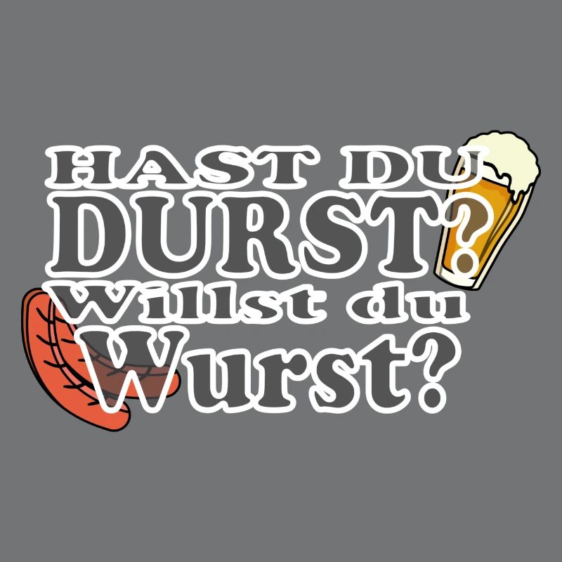 Hast Du Durst Willst Du Wurst