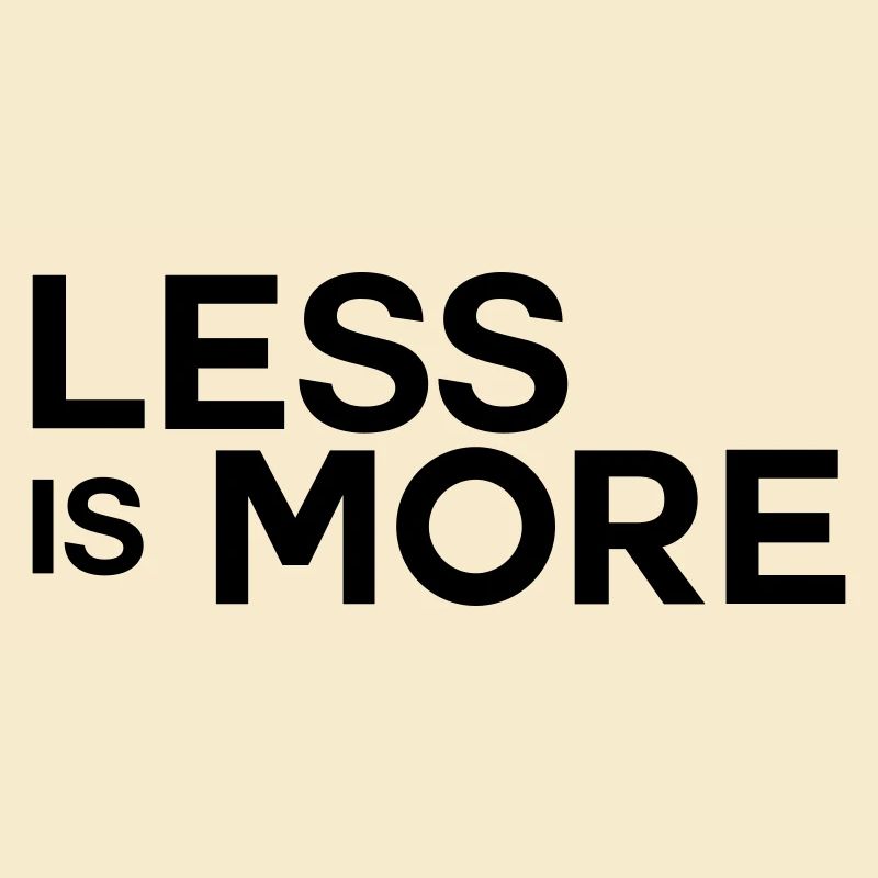 less is more