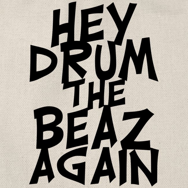 hey drum the beaz again