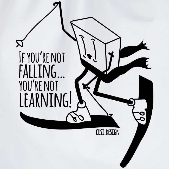 if you're not falling you're not learning