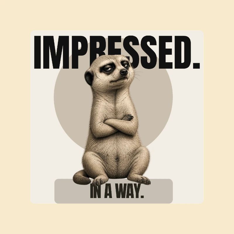 Impressionné. – Conception sarcastique de suricates