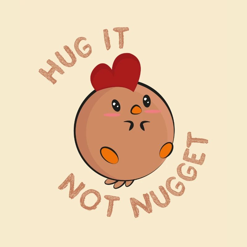 Hug it - not nugget!