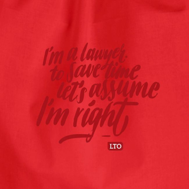 I m a lawyer to save time let s assume I'm right