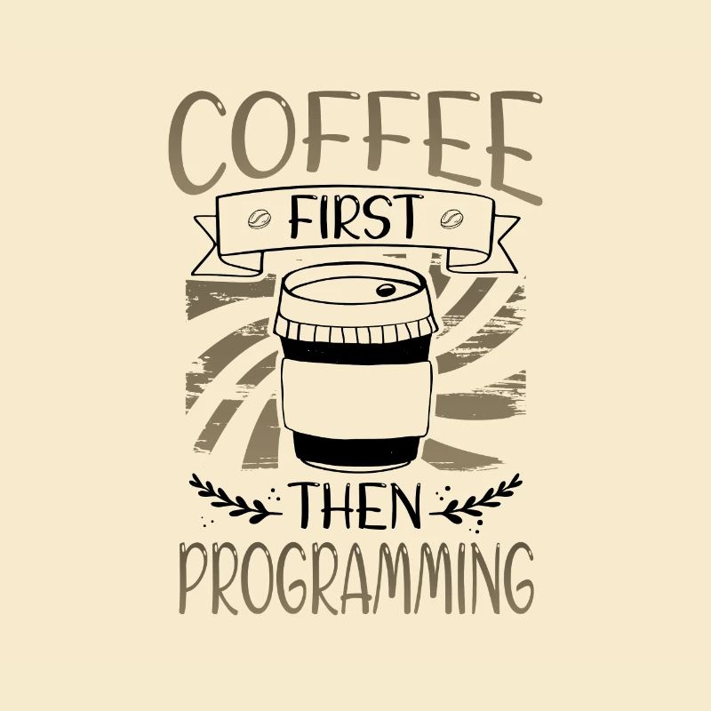 Programmer Gifts Coffee First then Programming