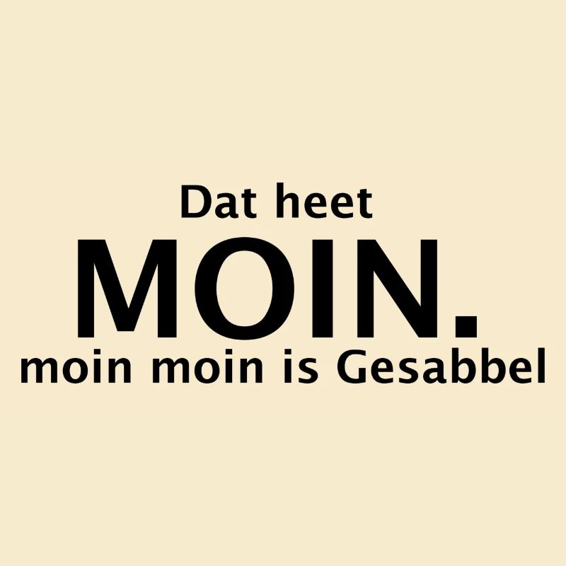 Dat heet Moin. moin moin is Gesabbel