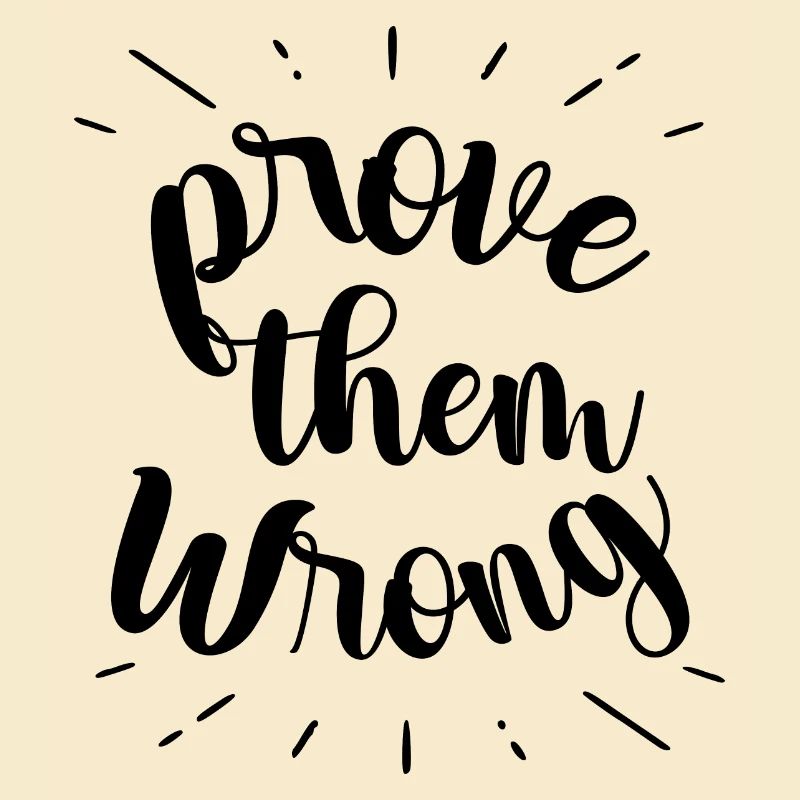 prove them wrong - phrase positive
