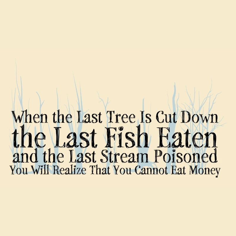 Save the Planet - When the last tree ...