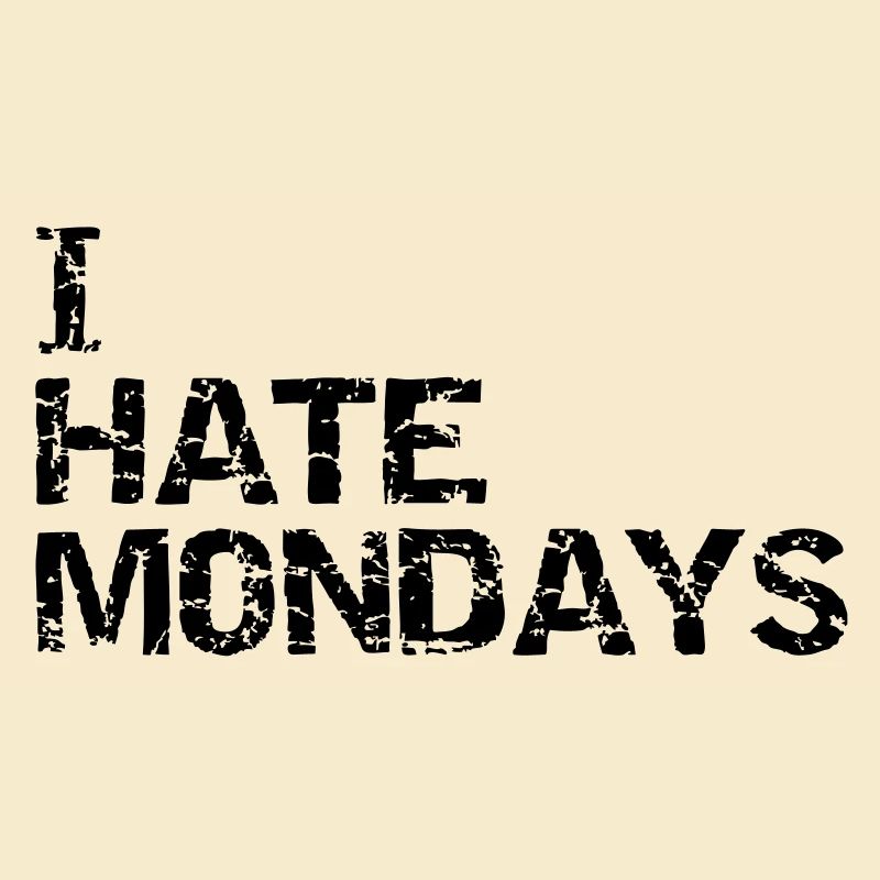 i hate mondays