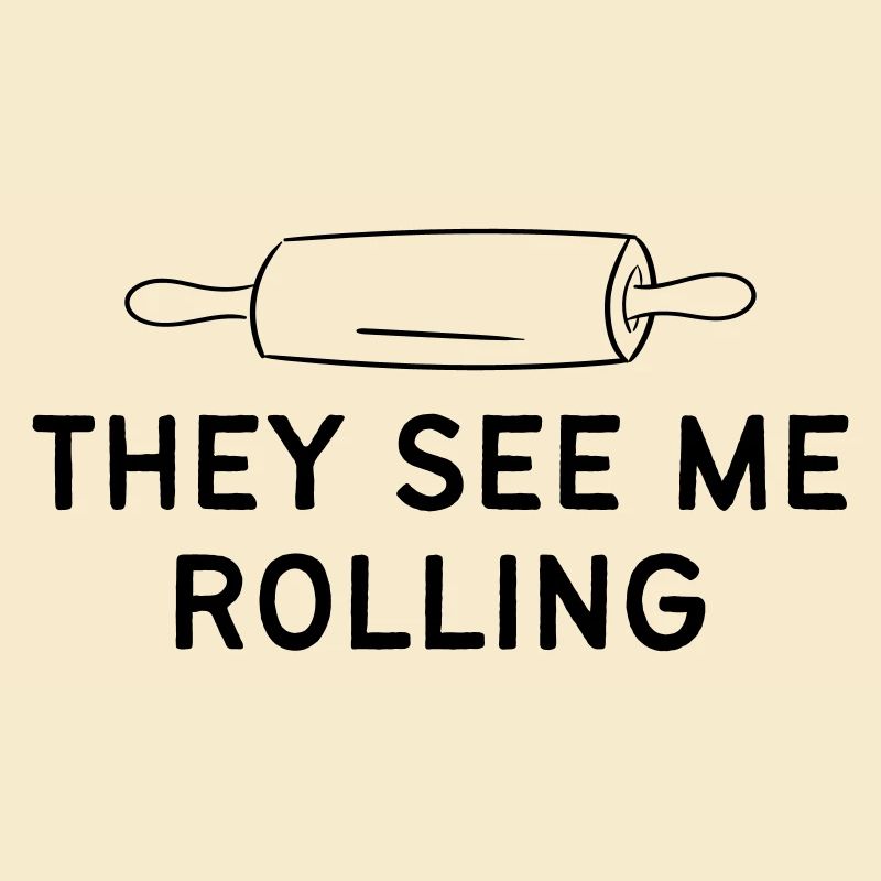THEY SEE ME ROLLING