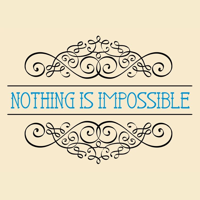 Nothing is impossible