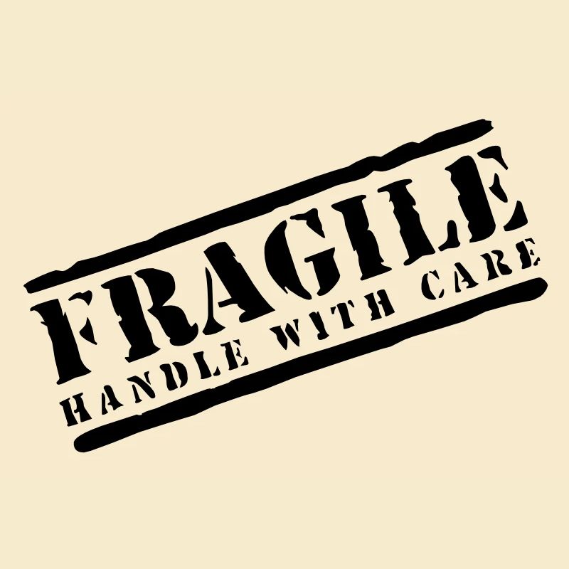 Fragile handle with care