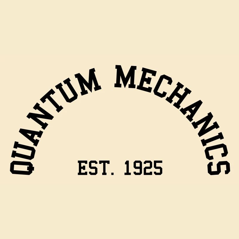 Quantum Mechanics - Est. 1925 (Half-Circle)