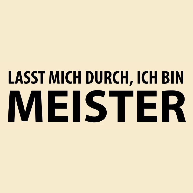 lasst mich durch, ich bin meister