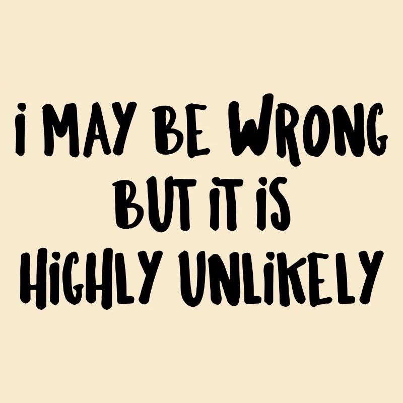 may be wrong lustiger Spruch Party Englisch