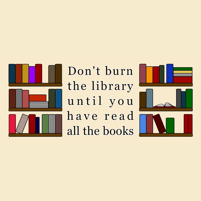 Don't Burn the Library