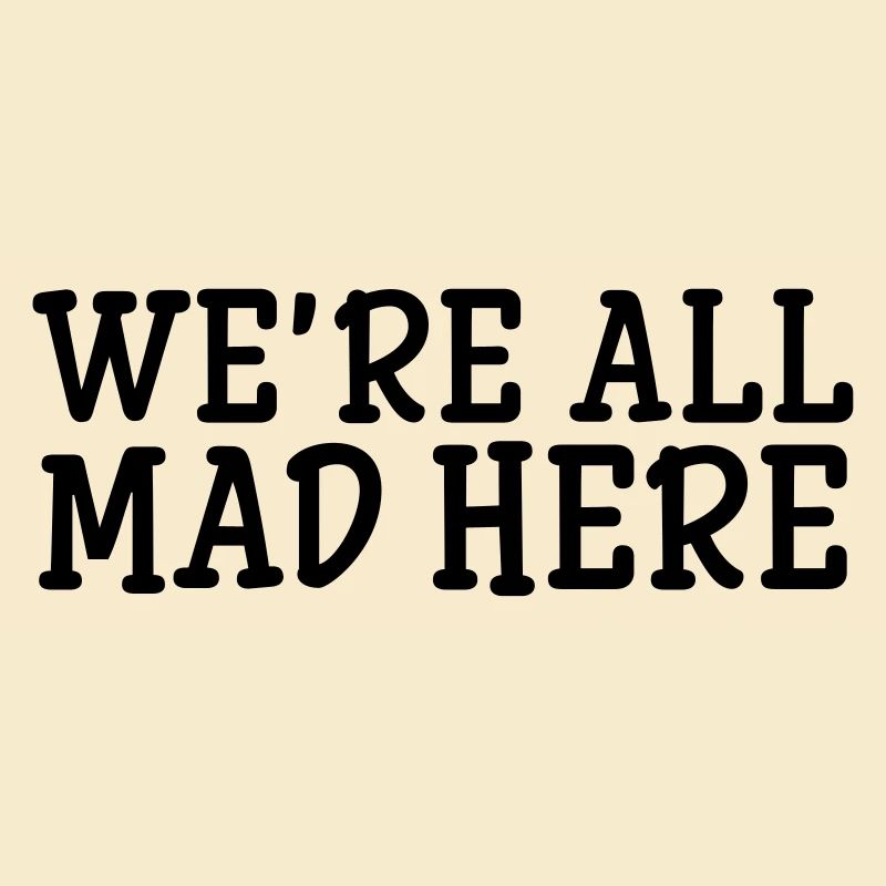 We're All Mad Here