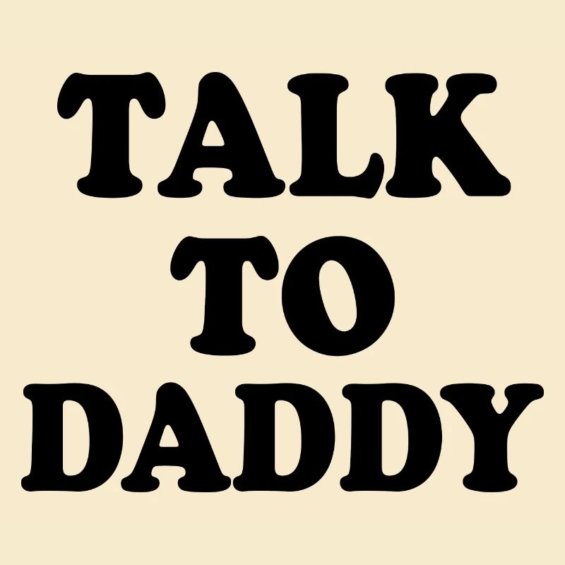 Talk to daddy