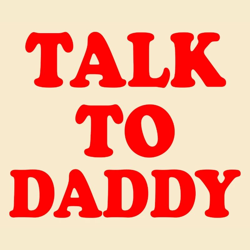 Talk to daddy