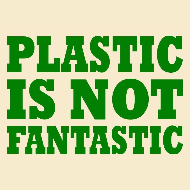 Plastic is not fantastic