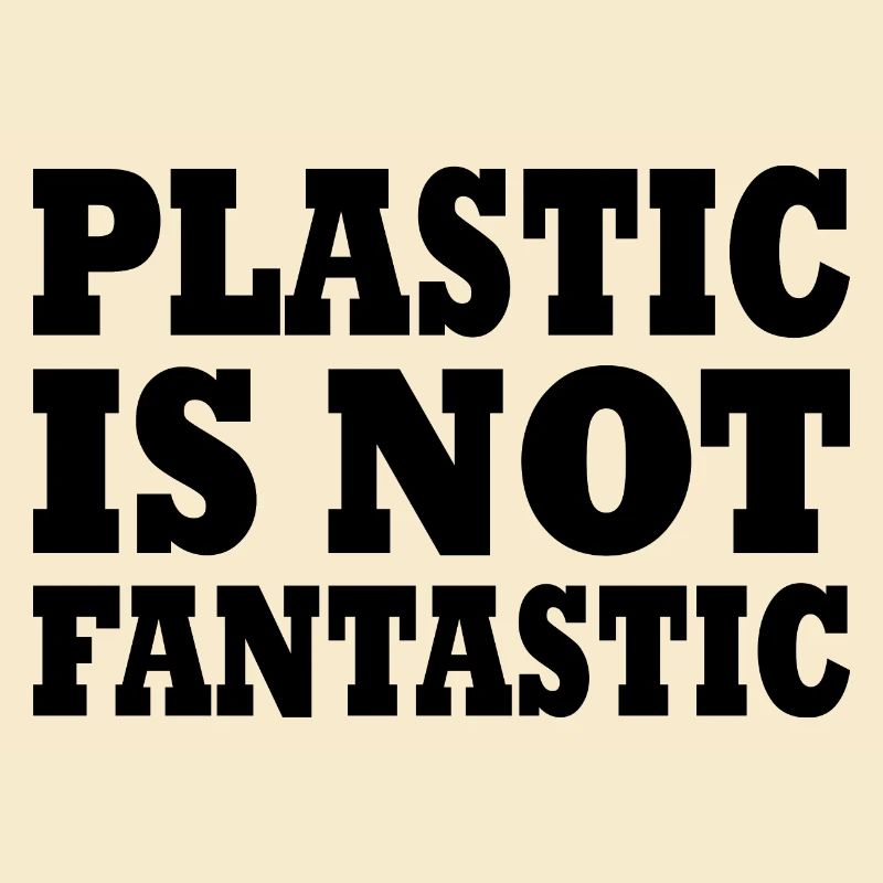 Plastic is not fantastic