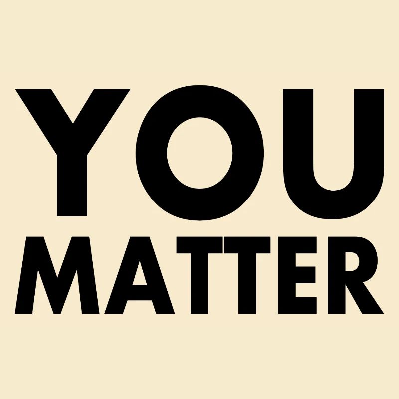 You matter