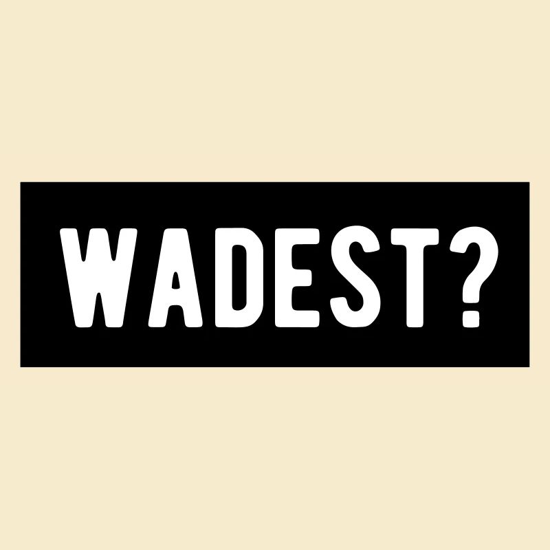 le plus wadest?