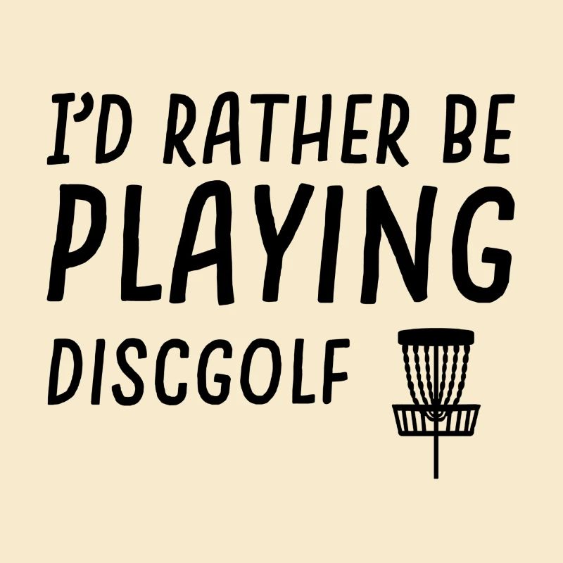 rather be playing disc golf