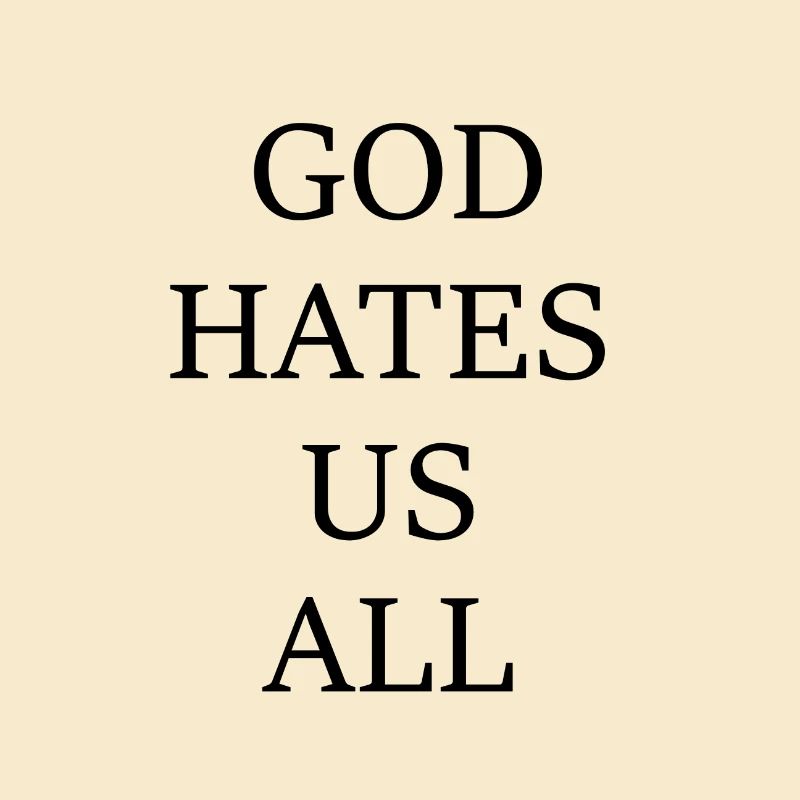 GOD HATES US ALL