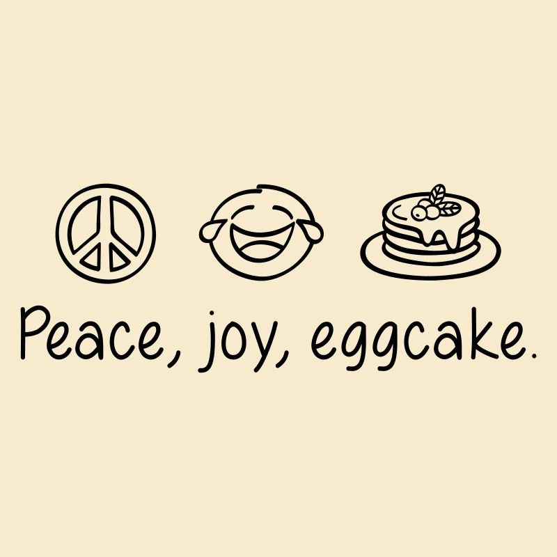 Peace, joy, eggcake.