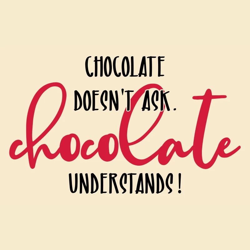 Chocolate doesn't ask ...