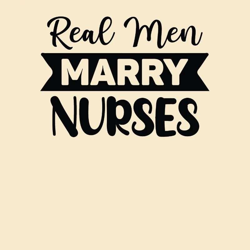Real men marry nurses