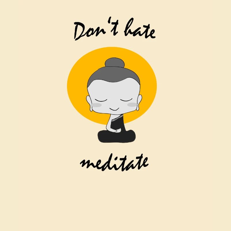 Don't hate mediate Buddhismus