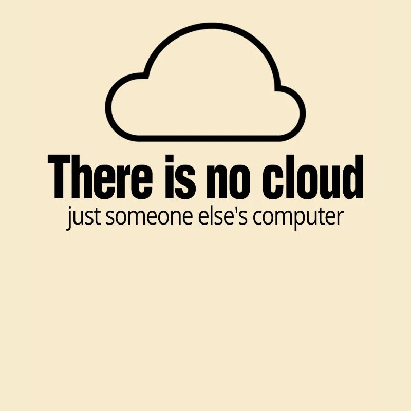 Tech Humor There Is No Cloud Computer IT