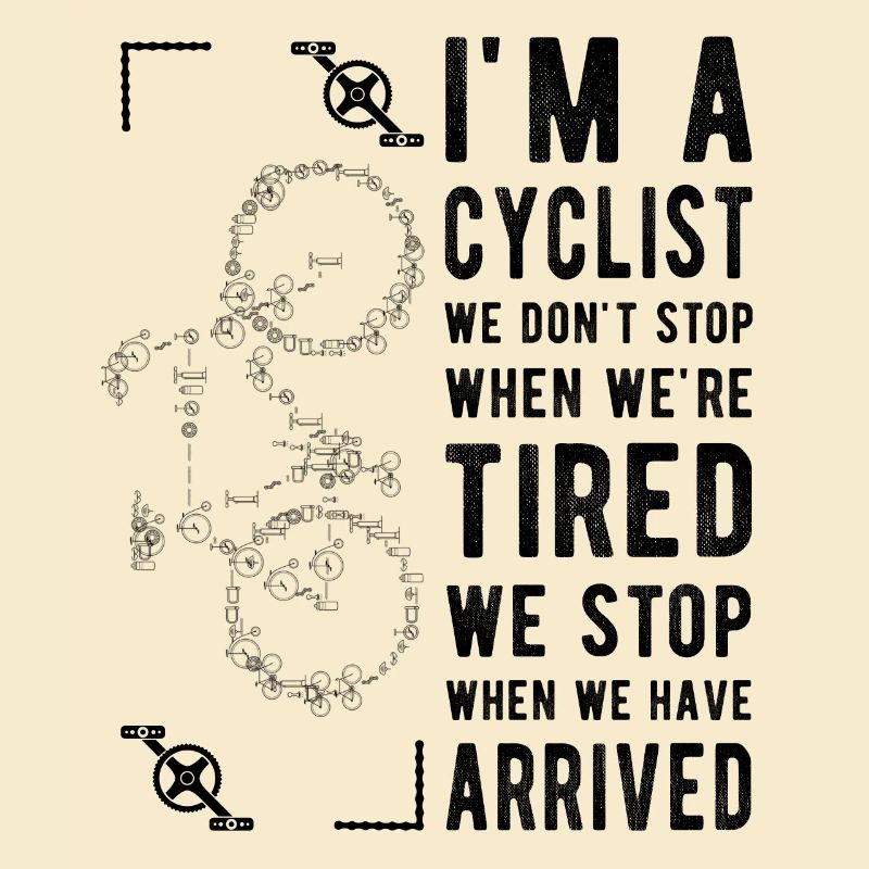 I'm a Cyclist, We Don't Stop When We're Tired
