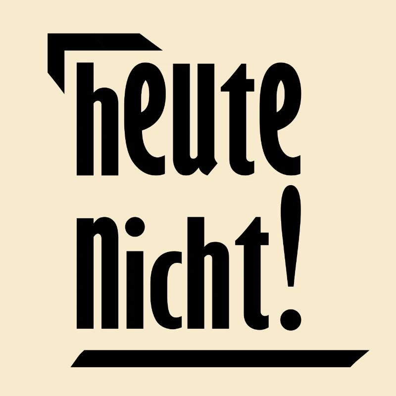 heute nicht!