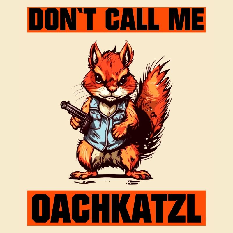 `Nenn mich nicht Oachkatzl lustiges Eichhörnchen