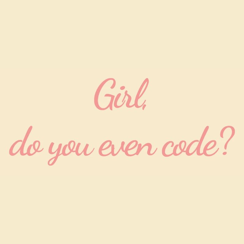 Girl do you even code (Programmiererin)