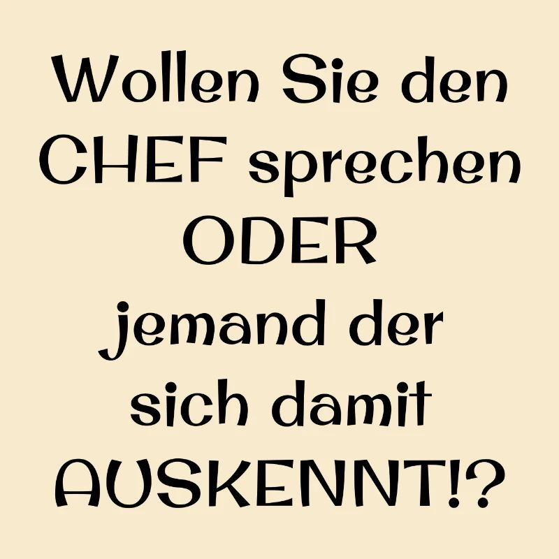 Wollen Sie den CHEF sprechen ODER jemand der sich