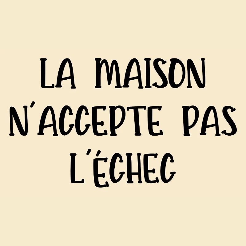 la maison n'accepte pas l'échec