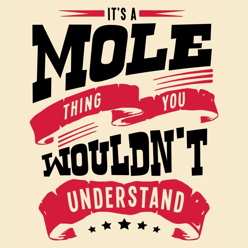 its a mole thing you wouldnt understand