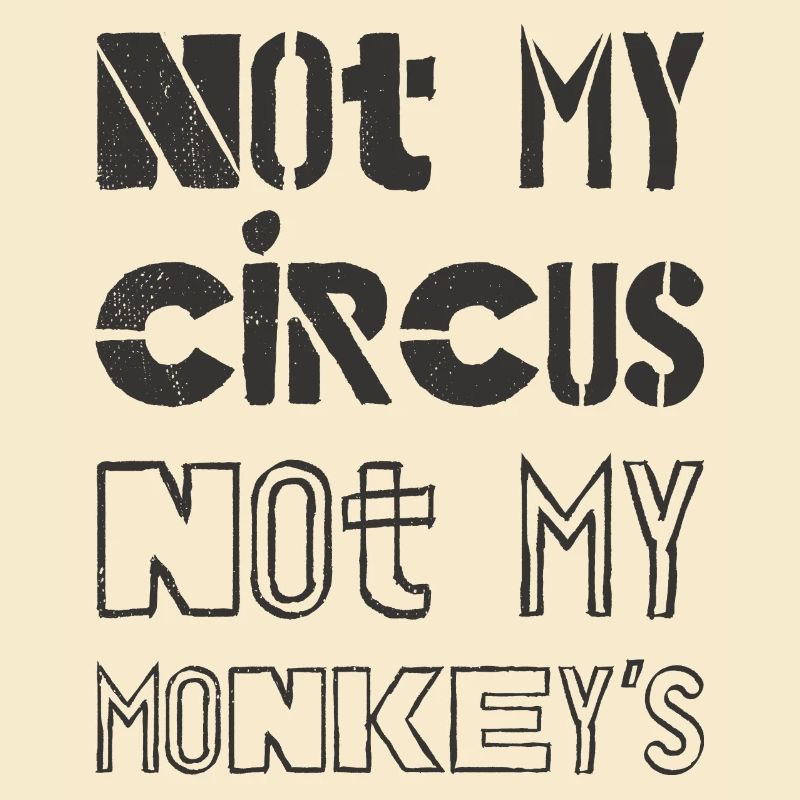 Pas mon cirque pas mes singes - Dictons drôles