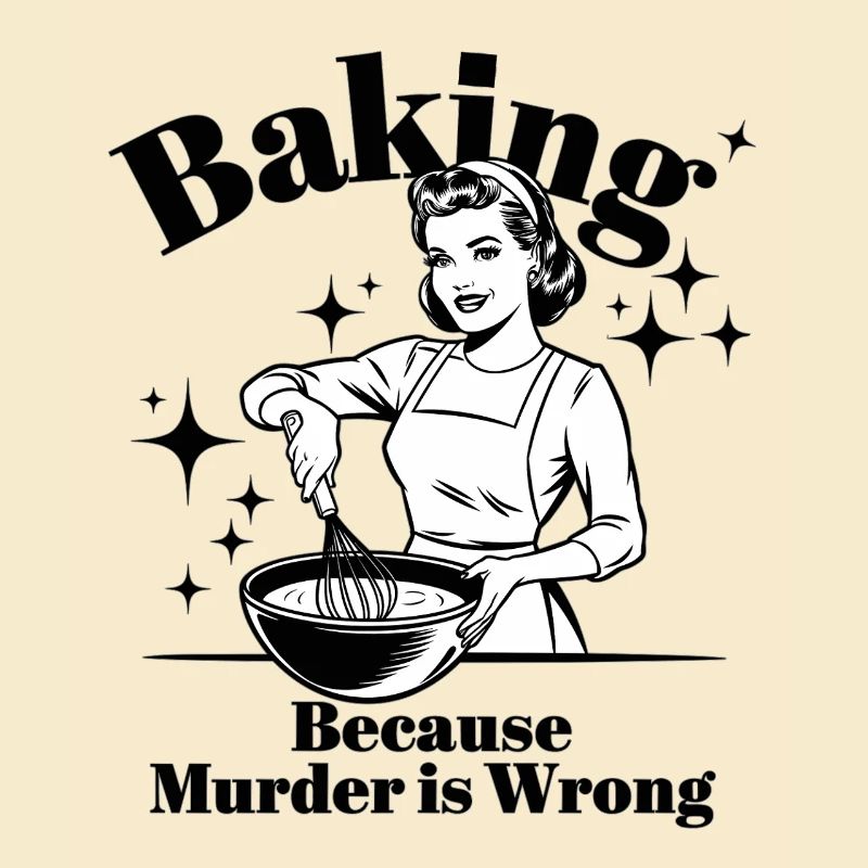 Baking Because Murder is Wrong