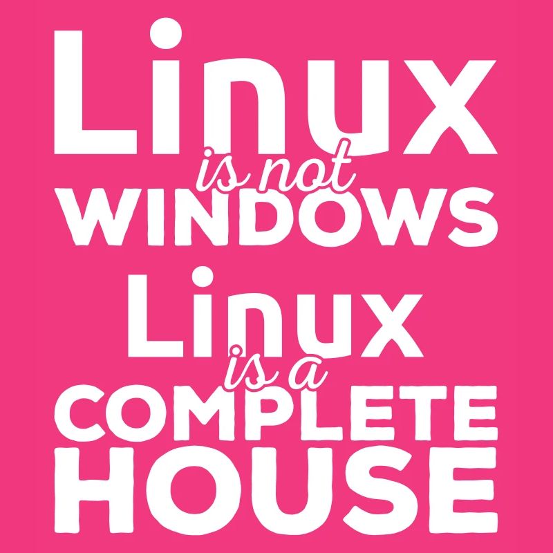 Linux ist not Windows! Linux is a complete house!