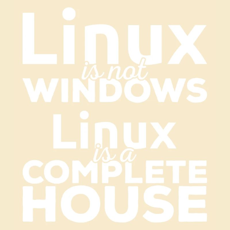 Linux ist not Windows! Linux is a complete house!