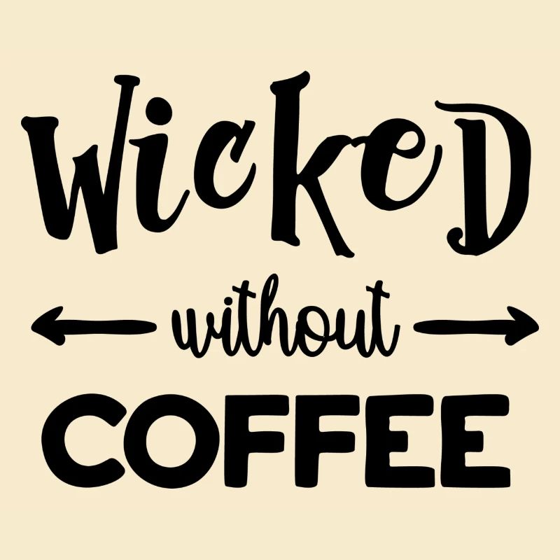 Wicked Without Coffee