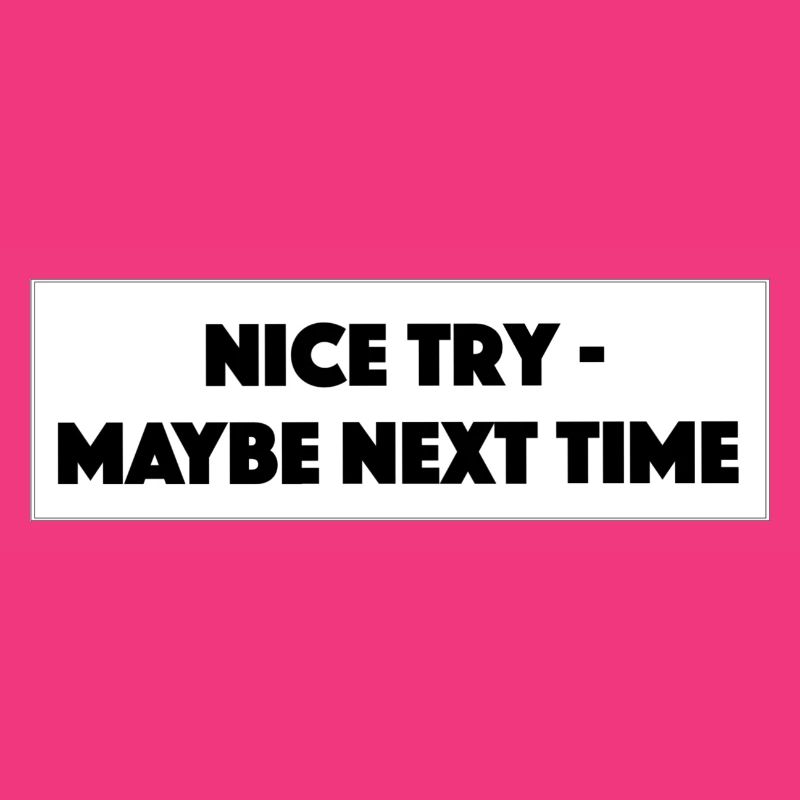 "Nice Try Maybe Next Time"- Geschenk/Geschenkidee