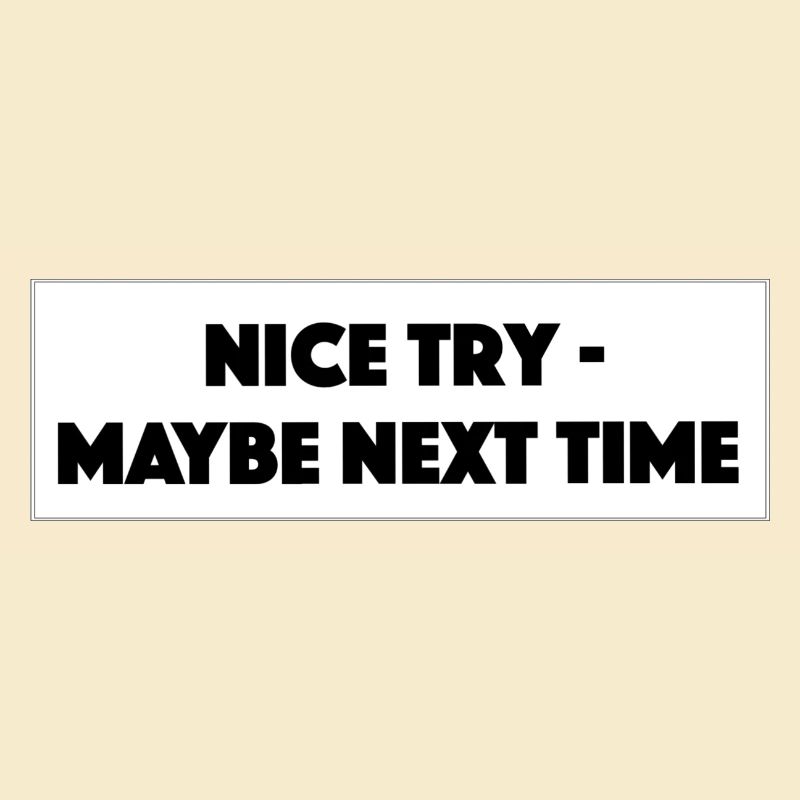 "Nice Try Maybe Next Time"- Geschenk/Geschenkidee