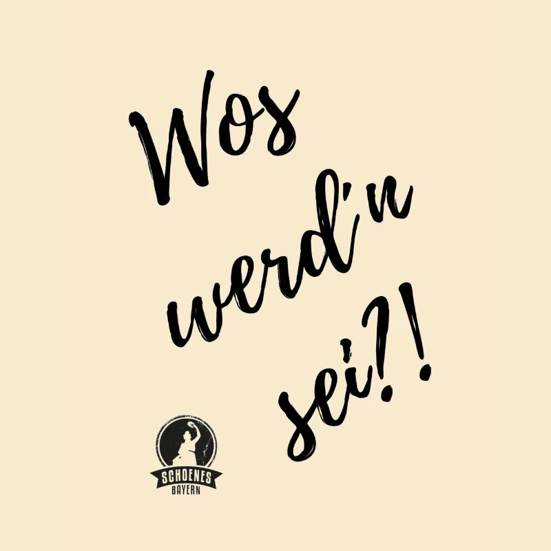 Wos werd n sei?!
