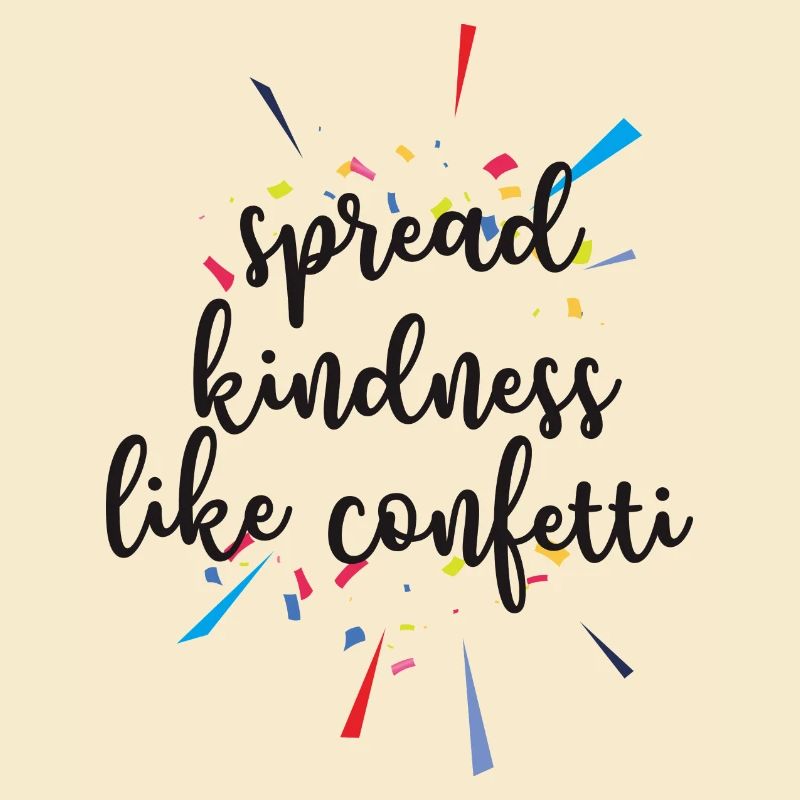 SPREAD KINDNESS LIKE CONFETTI