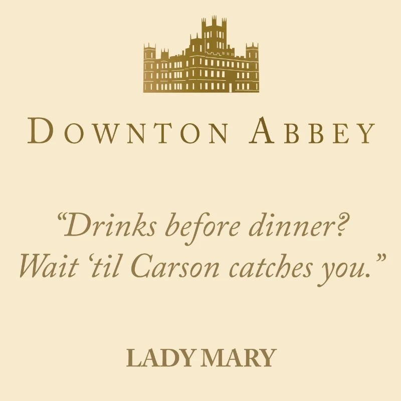 Downton Abbey Drinks Before Dinner? Lady Mary